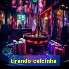 tirando calcinha